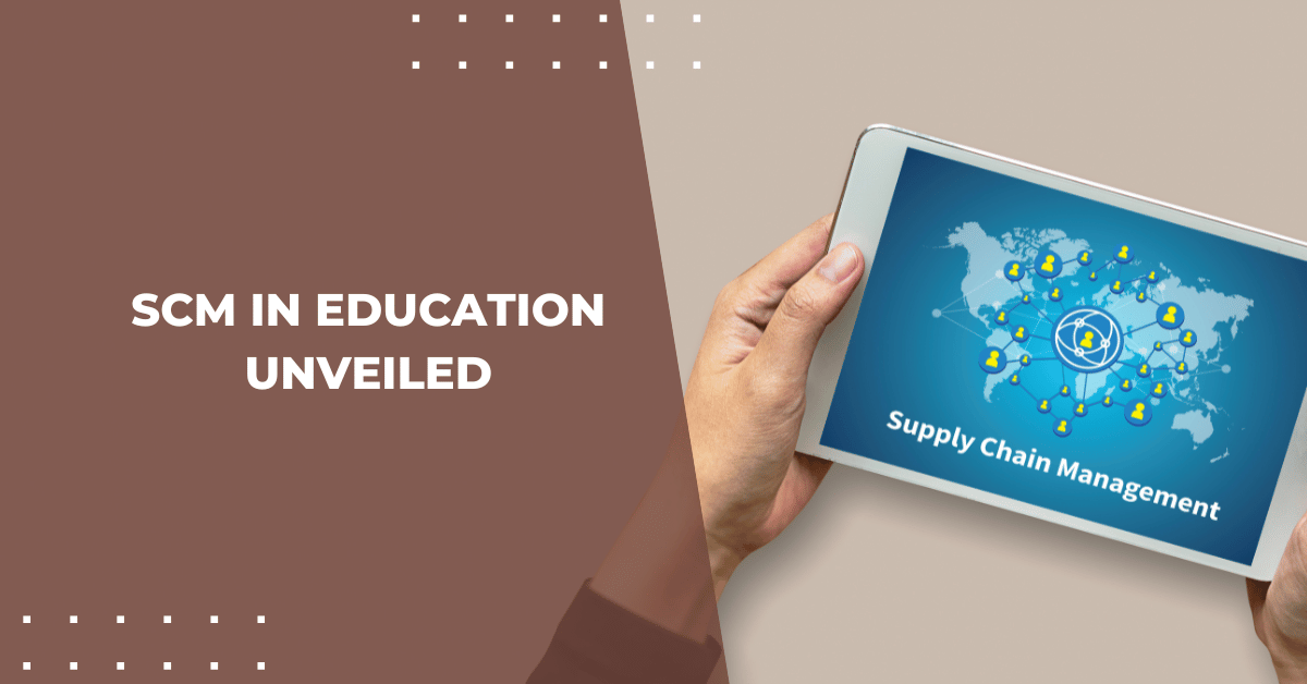 SCM in Education Unveiled: Shaping the Future of Supply Chain