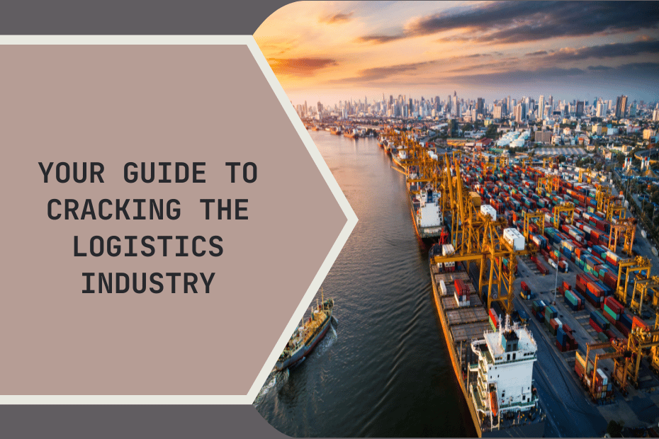 Your Guide to Cracking the Logistics Industry